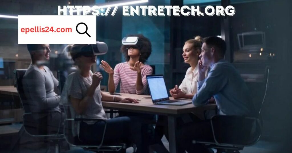 Exploring entretech.org A Hub of Innovation and Entrepreneurship 2024