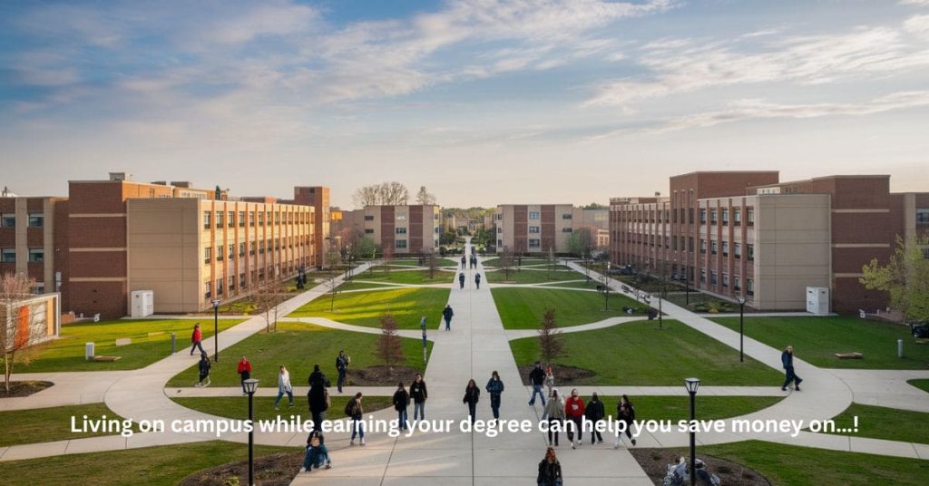 Living on campus while earning your degree can help you save money on