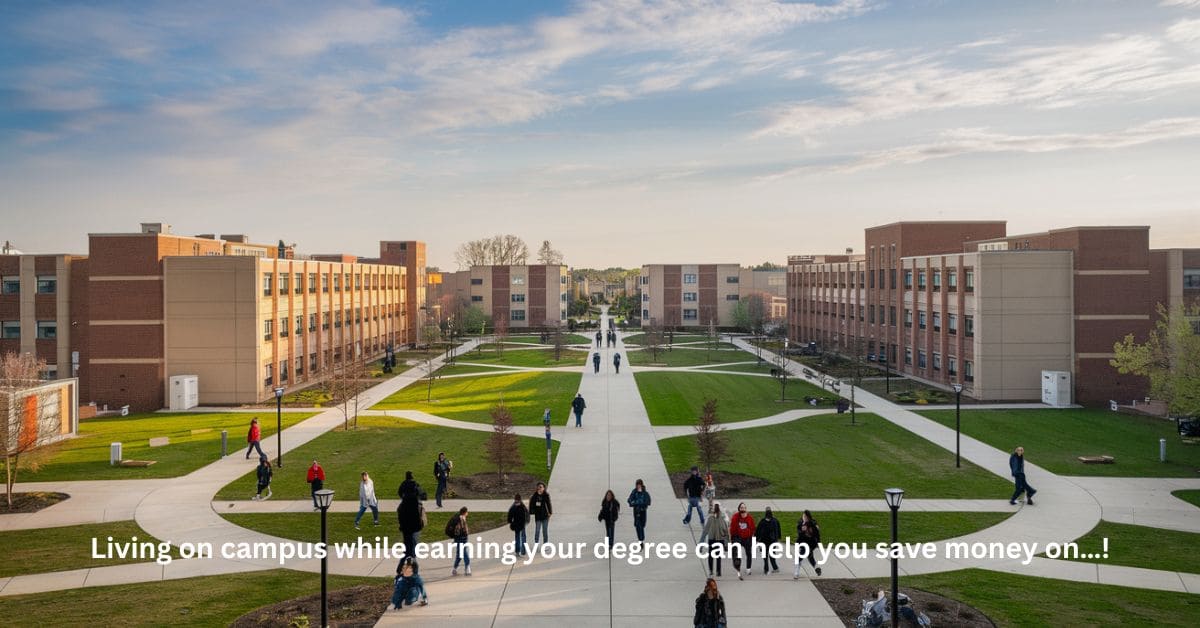 Living on campus while earning your degree can help you save money on