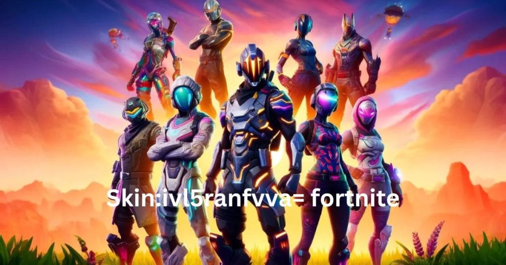 Skin:ivl5ranfvva= fortnite