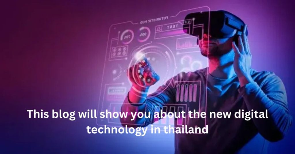 This blog will show you about the new digital technology in thailand